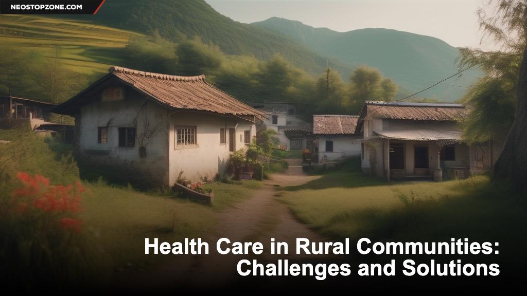 Health Care in Rural Communities: Challenges and Solutions