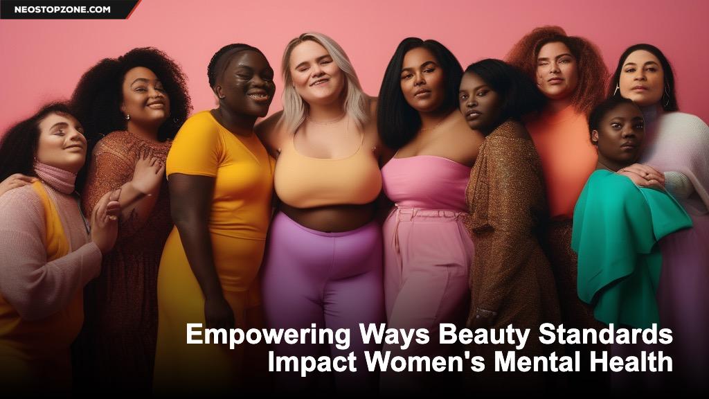 Empowering Ways Beauty Standards Impact Women's Mental Health