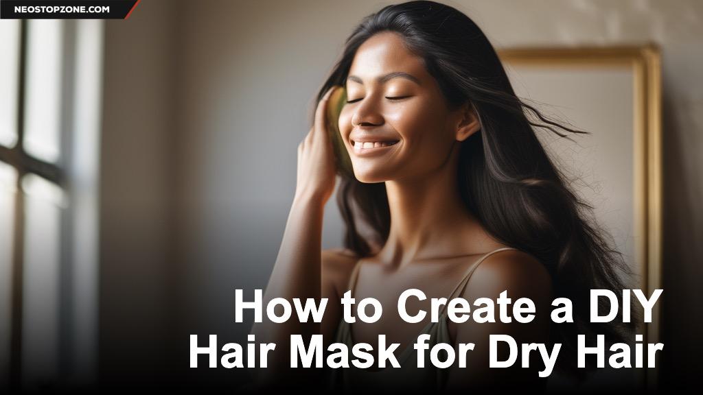 How to Create a DIY Hair Mask for Dry Hair