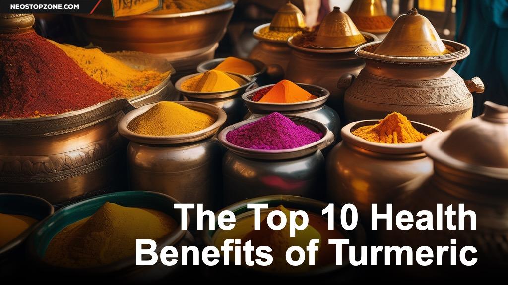 The Top 10 Health Benefits of Turmeric
