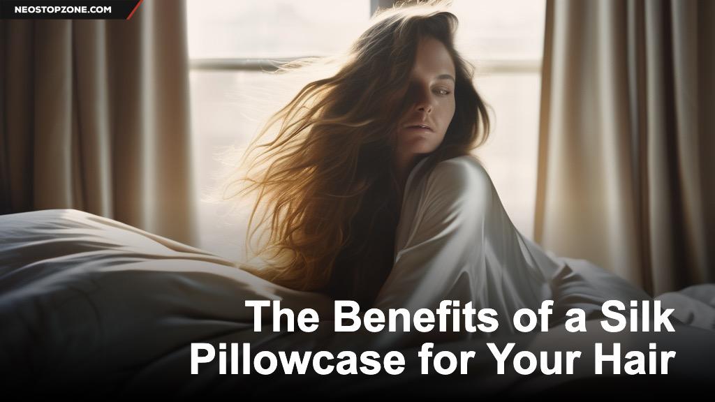 The Benefits of a Silk Pillowcase for Your Hair