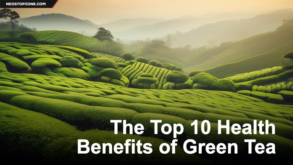 The Top 10 Health Benefits of Green Tea