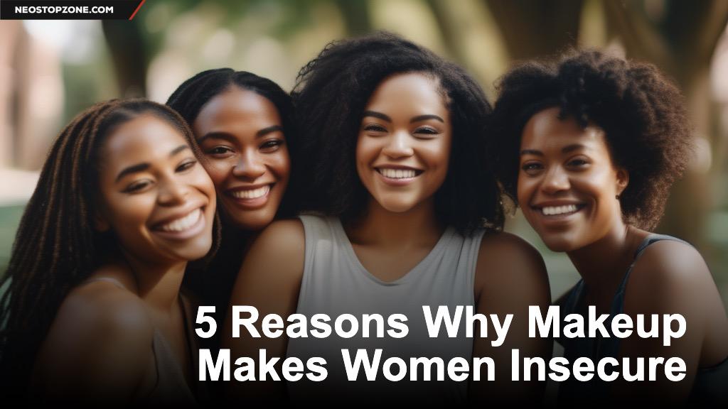 5 Reasons Why Makeup Makes Women Insecure