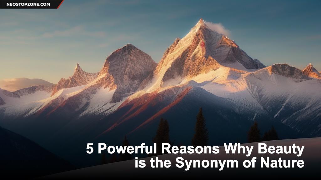 5 Powerful Reasons Why Beauty is the Synonym of Nature