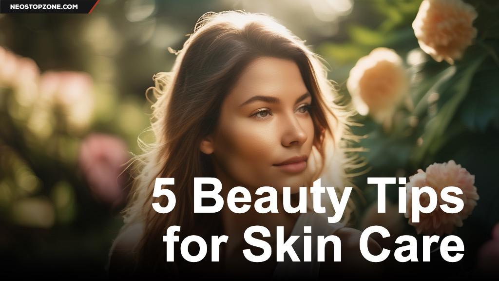 5 Beauty Tips for Skin Care